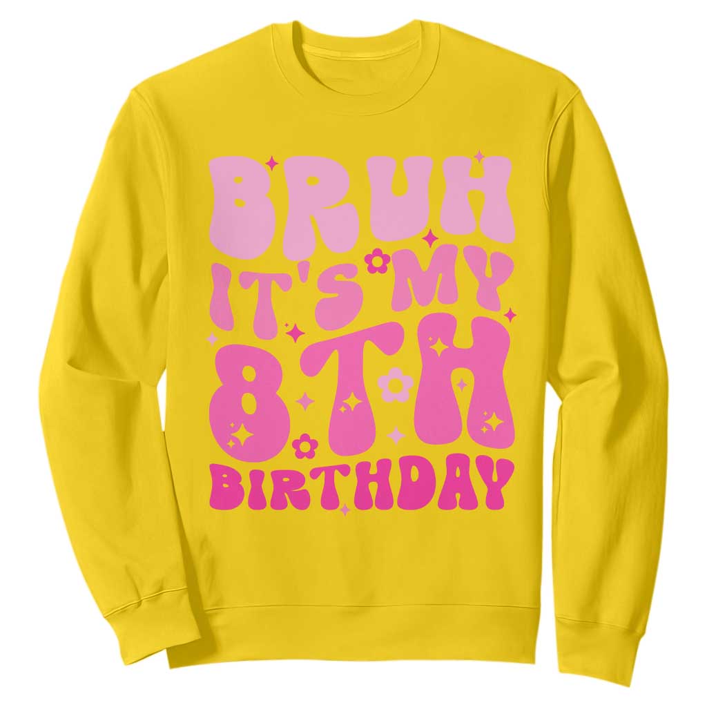 8th Birthday Girls Sweatshirt Bruh Its My 8 Bday Eight Years Old TS10 Daisy Print Your Wear