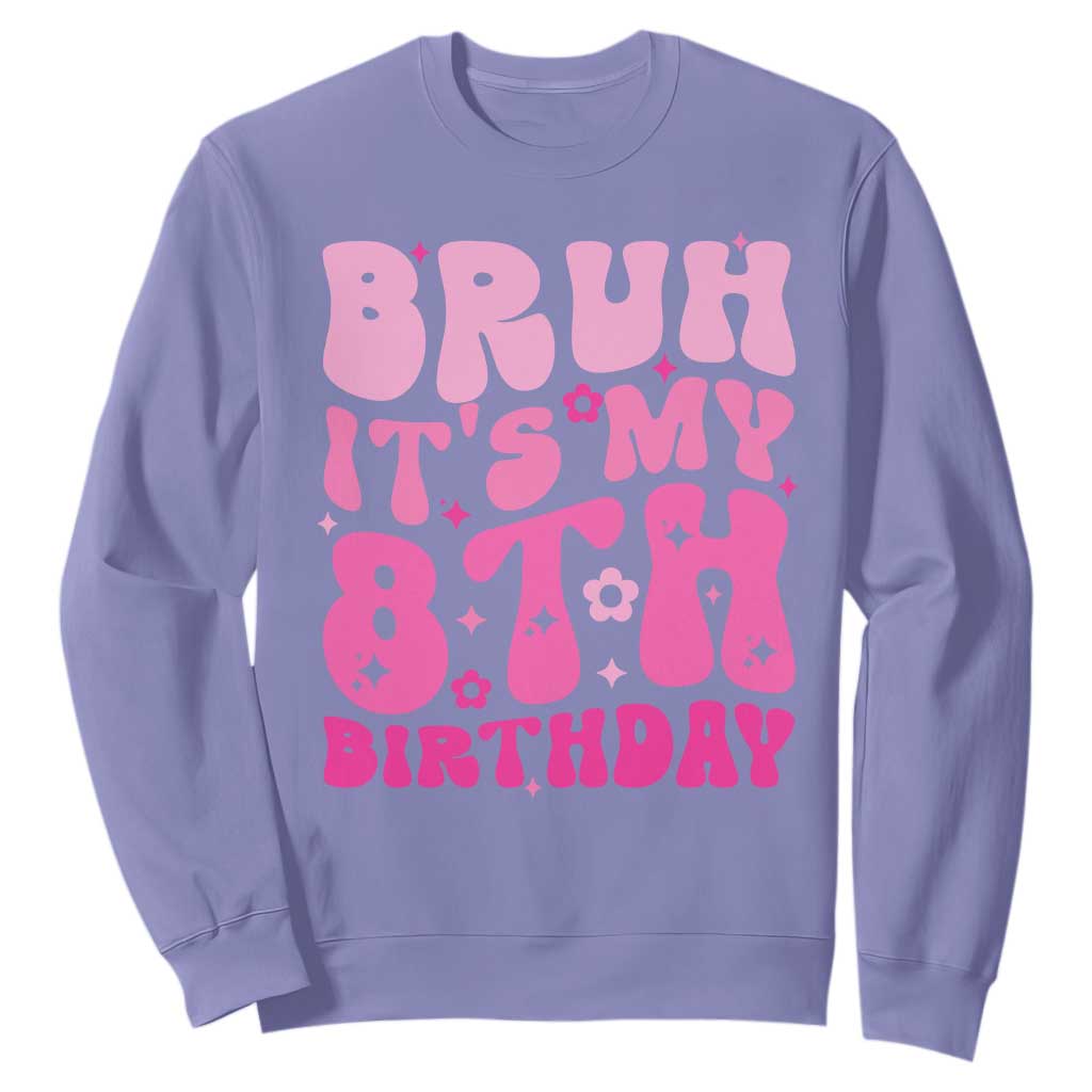 8th Birthday Girls Sweatshirt Bruh Its My 8 Bday Eight Years Old TS10 Violet Print Your Wear
