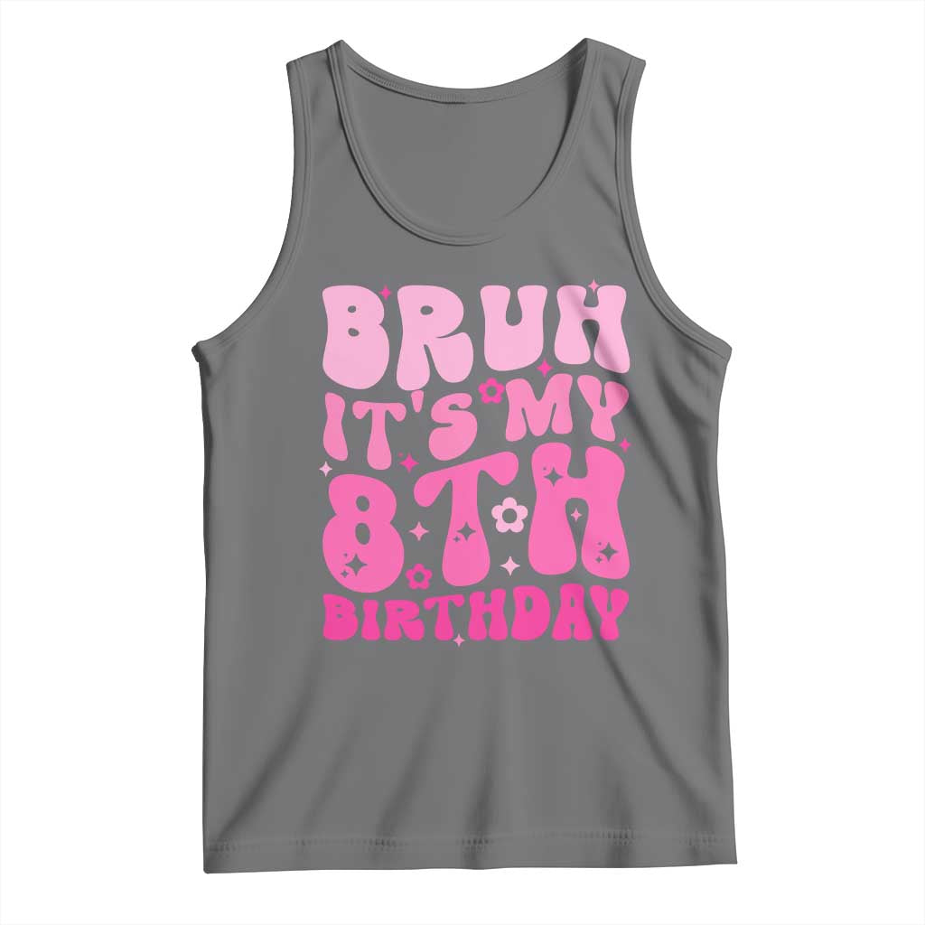 8th Birthday Girls Tank Top Bruh Its My 8 Bday Eight Years Old TS10 Black Heather Print Your Wear