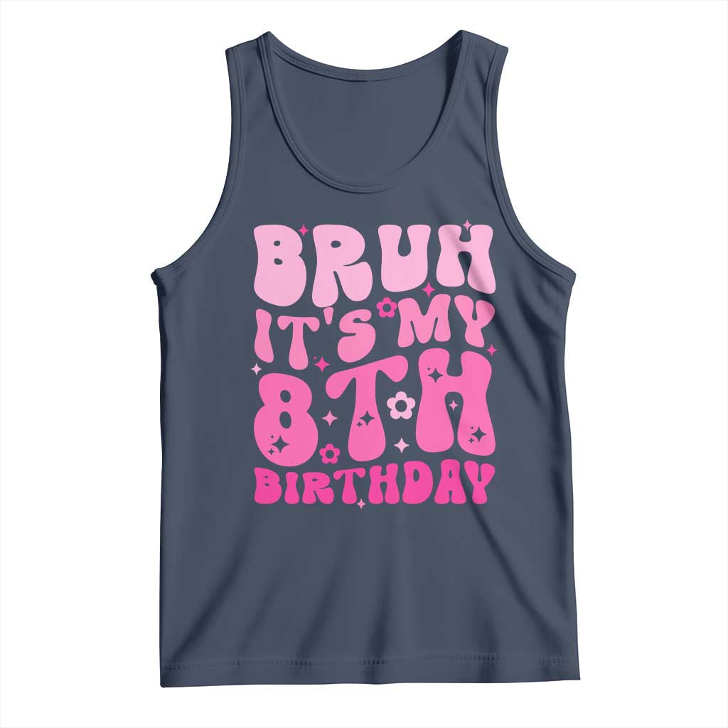 8th Birthday Girls Tank Top Bruh Its My 8 Bday Eight Years Old TS10 Navy Print Your Wear