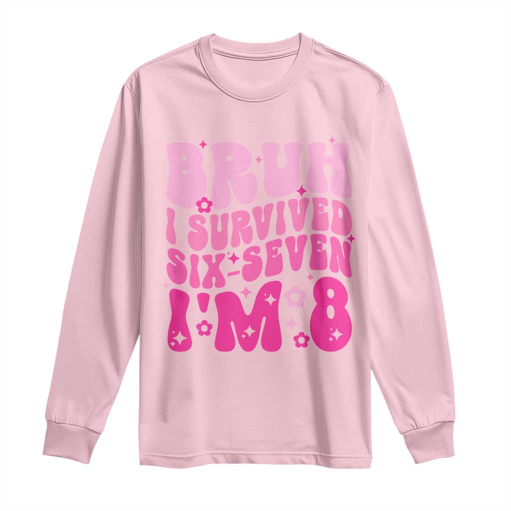 8th Birthday Girls Long Sleeve Shirt Bruh I Survived 67 Im 8 Year Old Six Seven TS10 Light Pink Print Your Wear