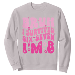 8th Birthday Girls Sweatshirt Bruh I Survived 67 Im 8 Year Old Six Seven TS10 Ice Gray Print Your Wear