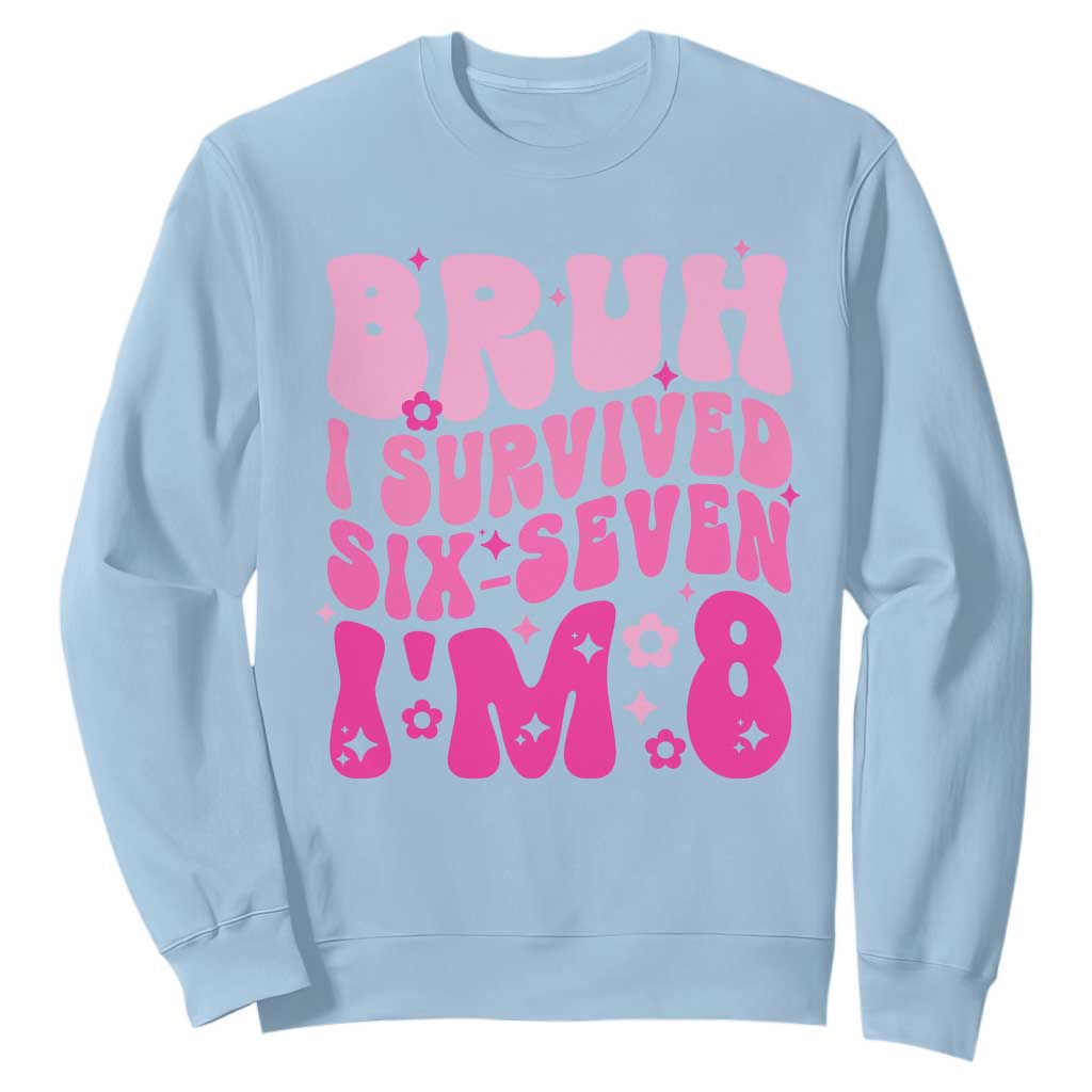 8th Birthday Girls Sweatshirt Bruh I Survived 67 Im 8 Year Old Six Seven TS10 Light Blue Print Your Wear