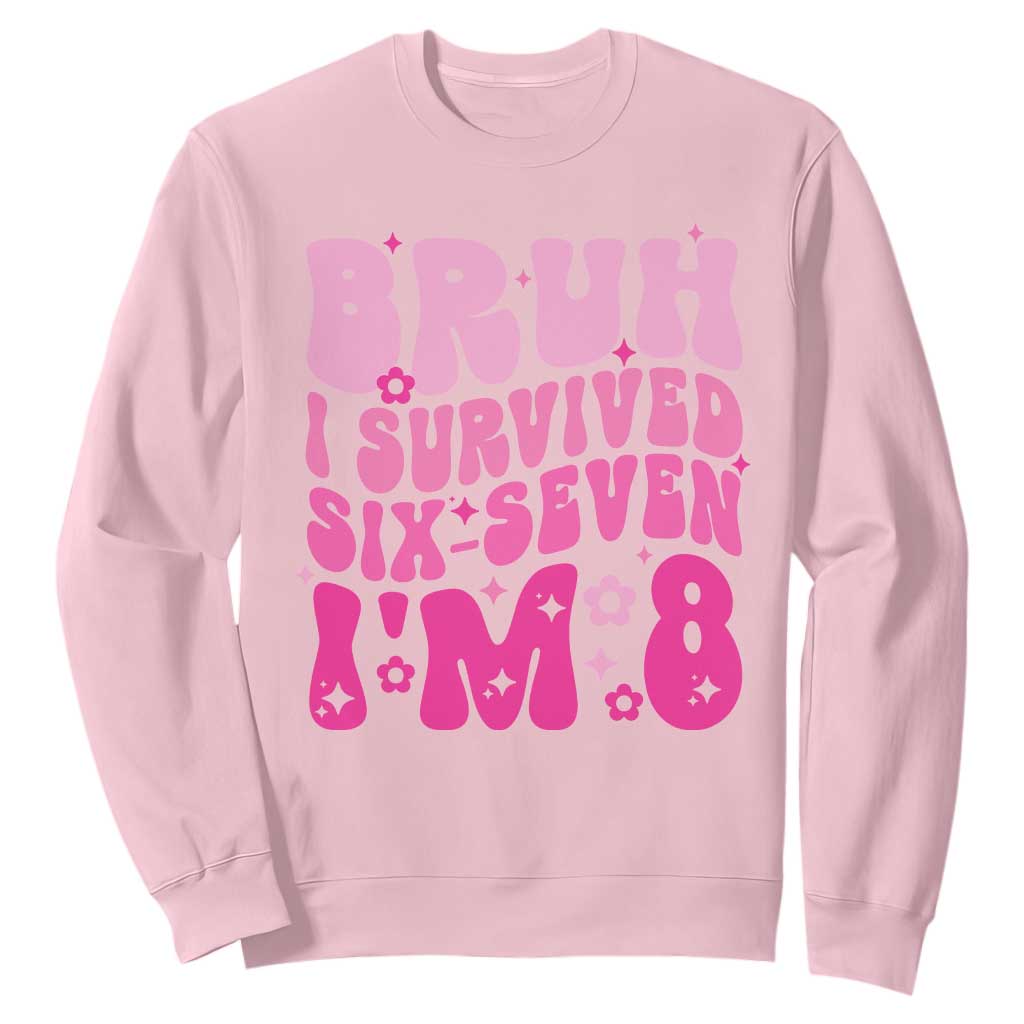 8th Birthday Girls Sweatshirt Bruh I Survived 67 Im 8 Year Old Six Seven TS10 Light Pink Print Your Wear