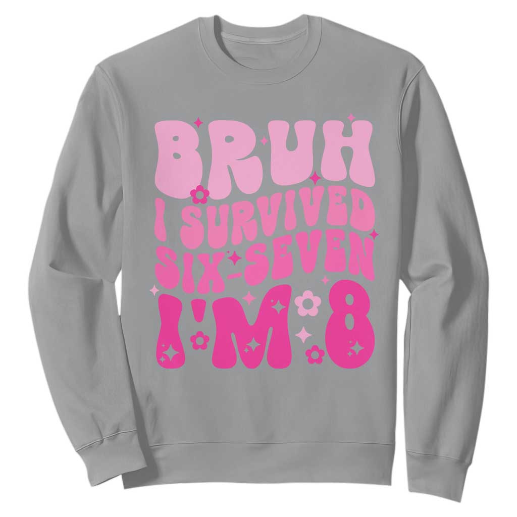 8th Birthday Girls Sweatshirt Bruh I Survived 67 Im 8 Year Old Six Seven TS10 Sport Gray Print Your Wear