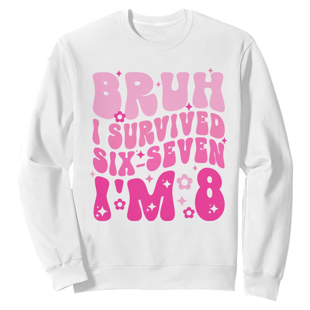 8th Birthday Girls Sweatshirt Bruh I Survived 67 Im 8 Year Old Six Seven TS10 White Print Your Wear