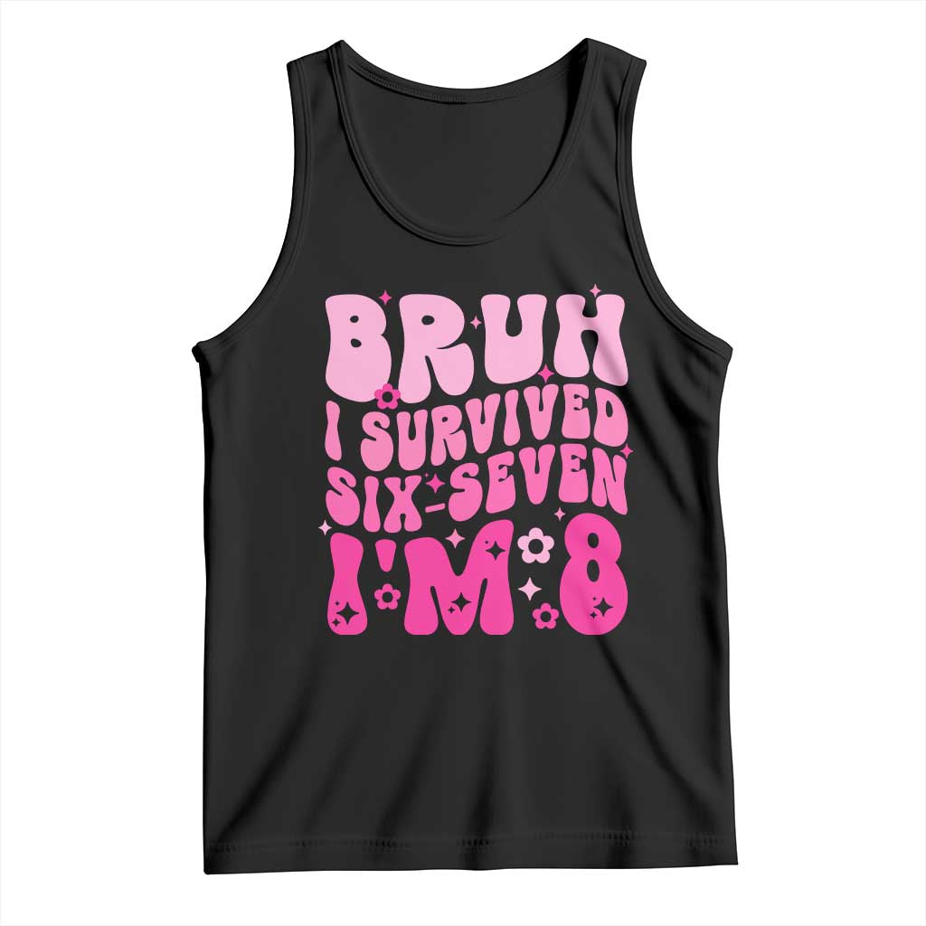 8th Birthday Girls Tank Top Bruh I Survived 67 Im 8 Year Old Six Seven TS10 Black Print Your Wear