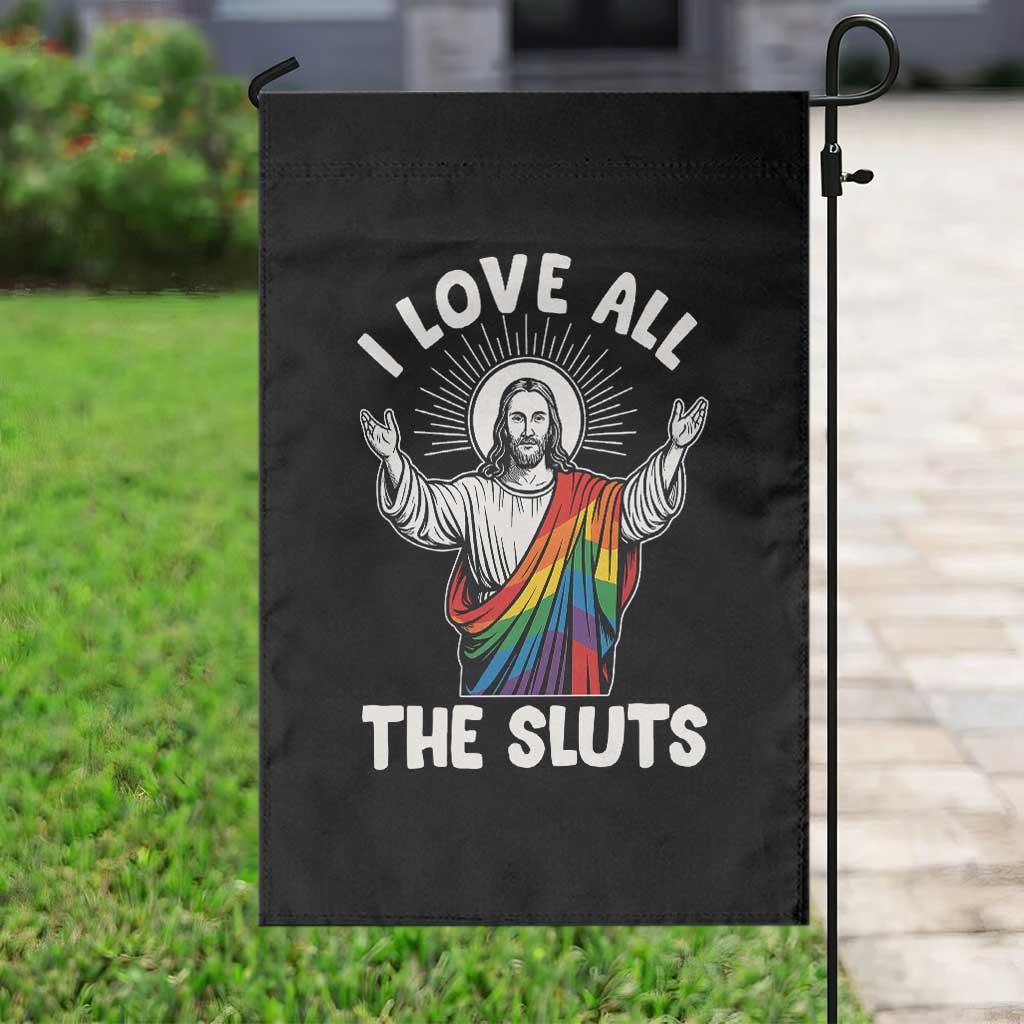 LGBTQ Jesus Garden Flag I Love All The Sluts TS10 Print Your Wear