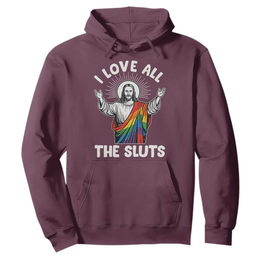 LGBTQ Jesus Hoodie I Love All The Sluts TS10 Maroon Print Your Wear