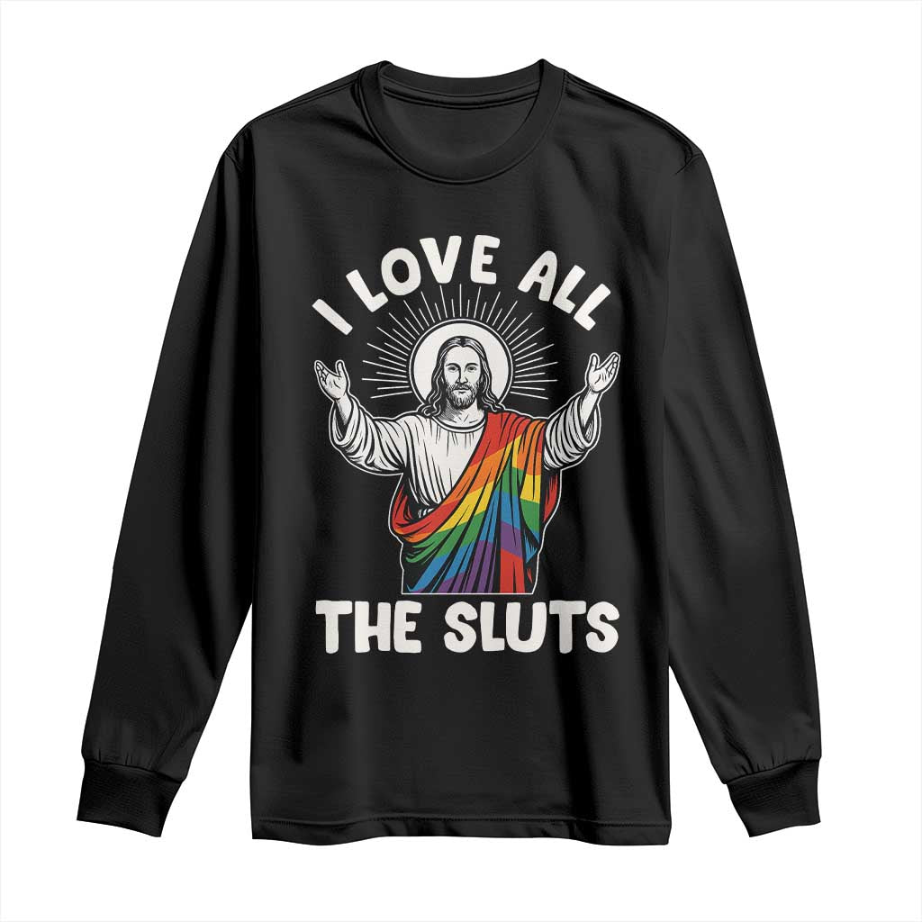 LGBTQ Jesus Long Sleeve Shirt I Love All The Sluts TS10 Black Print Your Wear