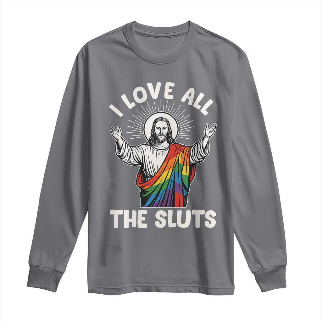 LGBTQ Jesus Long Sleeve Shirt I Love All The Sluts TS10 Charcoal Print Your Wear