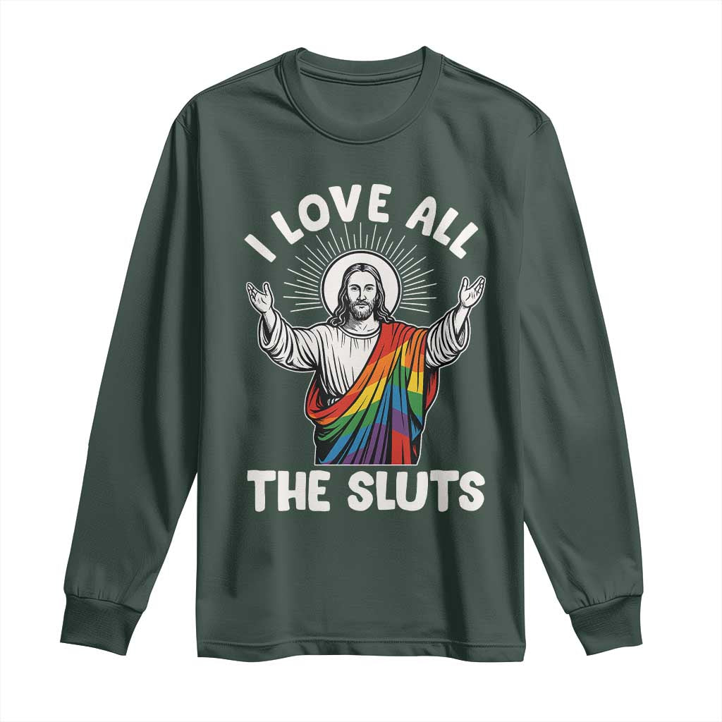 LGBTQ Jesus Long Sleeve Shirt I Love All The Sluts TS10 Dark Forest Green Print Your Wear