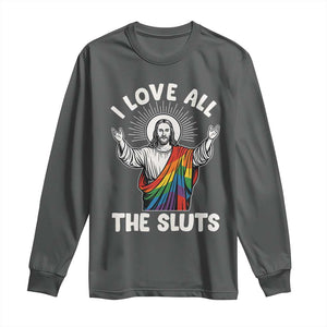 LGBTQ Jesus Long Sleeve Shirt I Love All The Sluts TS10 Dark Heather Print Your Wear