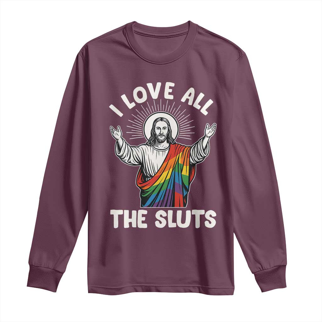 LGBTQ Jesus Long Sleeve Shirt I Love All The Sluts TS10 Maroon Print Your Wear