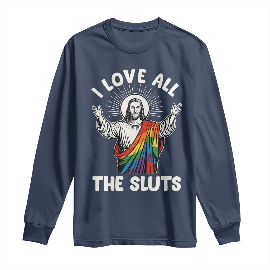 LGBTQ Jesus Long Sleeve Shirt I Love All The Sluts TS10 Navy Print Your Wear