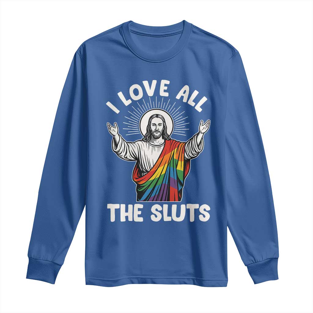 LGBTQ Jesus Long Sleeve Shirt I Love All The Sluts TS10 Royal Blue Print Your Wear
