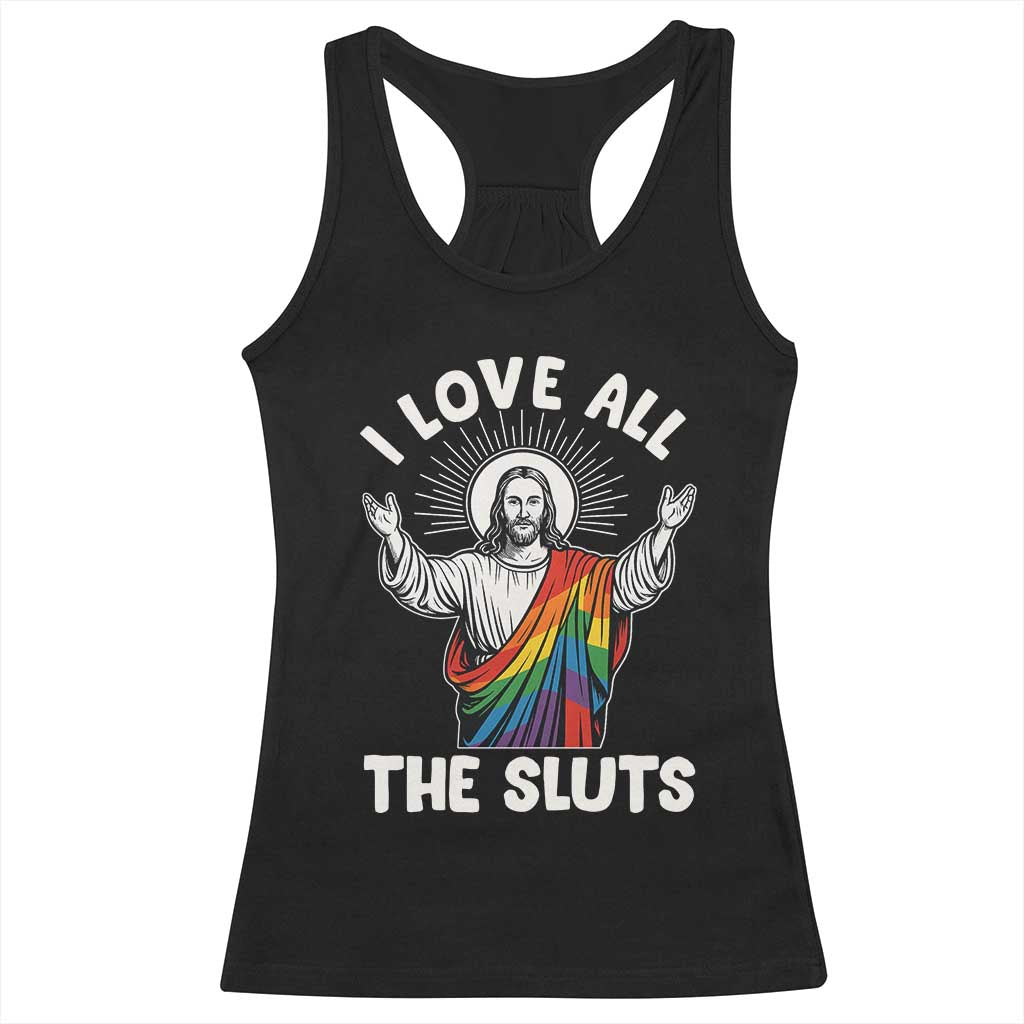 LGBTQ Jesus Racerback Tank Top I Love All The Sluts TS10 Black Print Your Wear