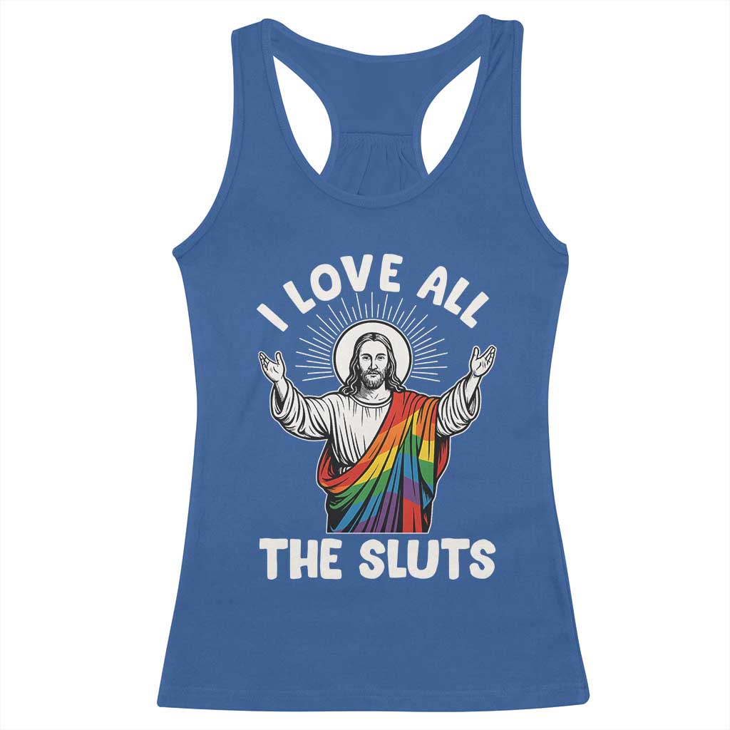 LGBTQ Jesus Racerback Tank Top I Love All The Sluts TS10 Royal Blue Print Your Wear