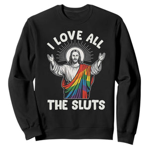 LGBTQ Jesus Sweatshirt I Love All The Sluts TS10 Black Print Your Wear