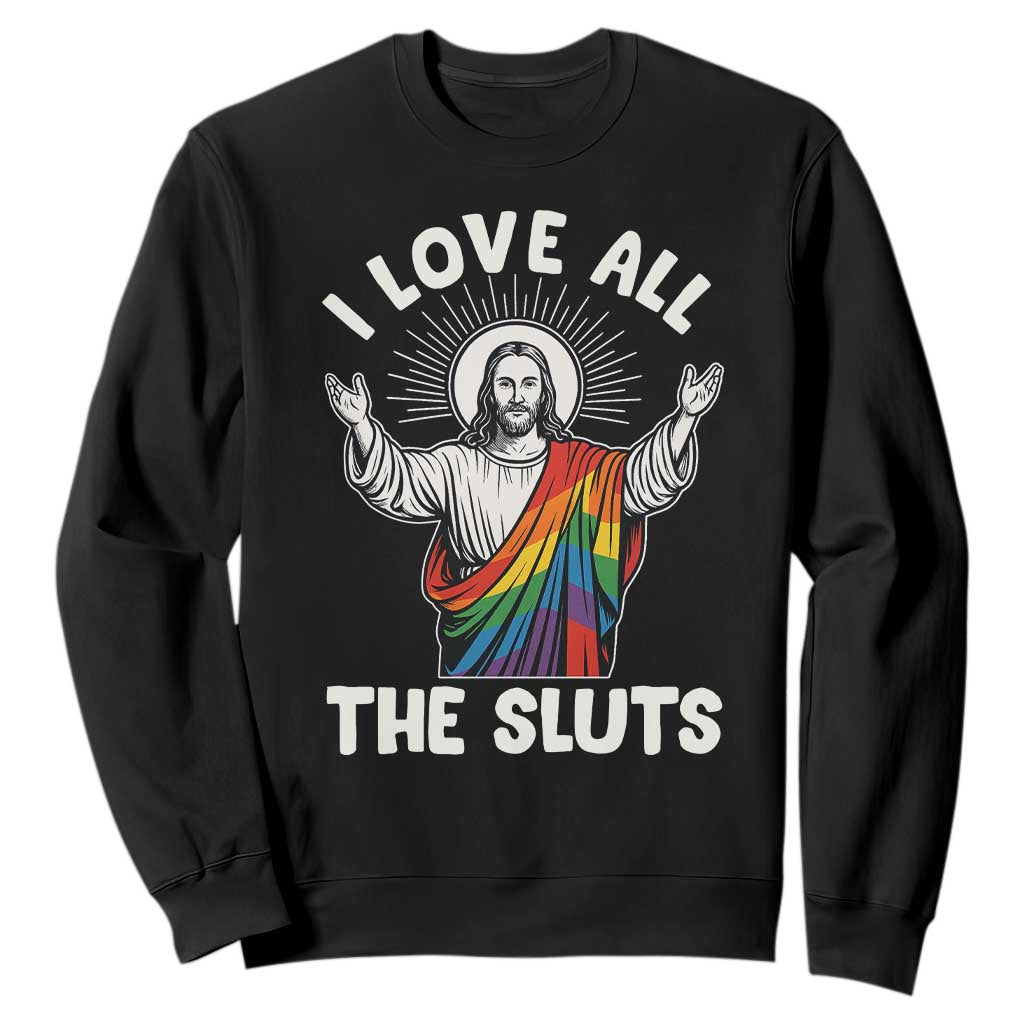 LGBTQ Jesus Sweatshirt I Love All The Sluts TS10 Black Print Your Wear