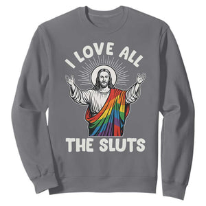 LGBTQ Jesus Sweatshirt I Love All The Sluts TS10 Charcoal Print Your Wear