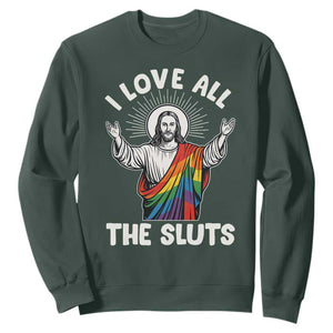 LGBTQ Jesus Sweatshirt I Love All The Sluts TS10 Dark Forest Green Print Your Wear