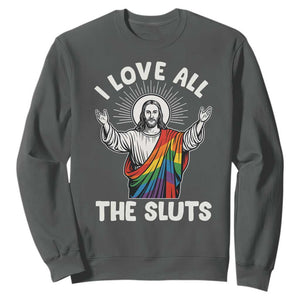 LGBTQ Jesus Sweatshirt I Love All The Sluts TS10 Dark Heather Print Your Wear