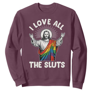 LGBTQ Jesus Sweatshirt I Love All The Sluts TS10 Maroon Print Your Wear