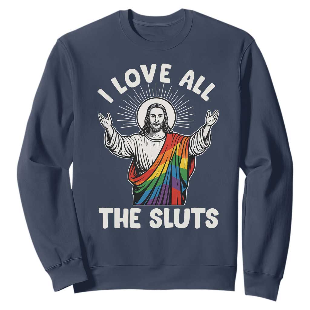 LGBTQ Jesus Sweatshirt I Love All The Sluts TS10 Navy Print Your Wear