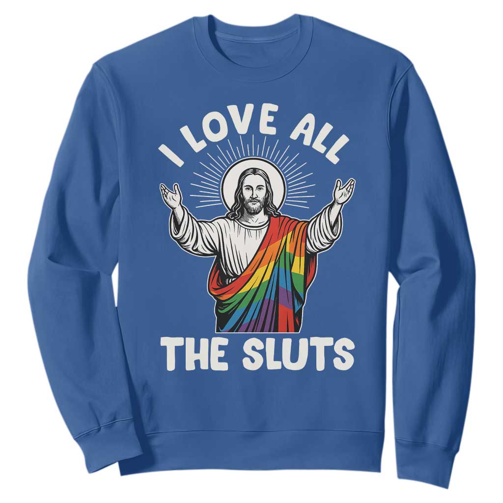 LGBTQ Jesus Sweatshirt I Love All The Sluts TS10 Royal Blue Print Your Wear