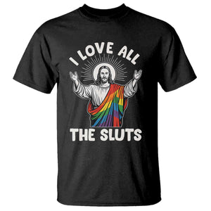 LGBTQ Jesus T Shirt I Love All The Sluts TS10 Black Print Your Wear