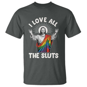 LGBTQ Jesus T Shirt I Love All The Sluts TS10 Dark Heather Print Your Wear