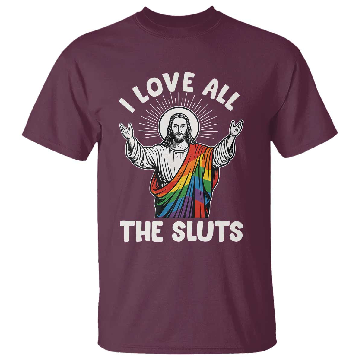 LGBTQ Jesus T Shirt I Love All The Sluts TS10 Maroon Print Your Wear