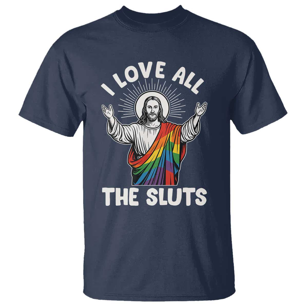 LGBTQ Jesus T Shirt I Love All The Sluts TS10 Navy Print Your Wear