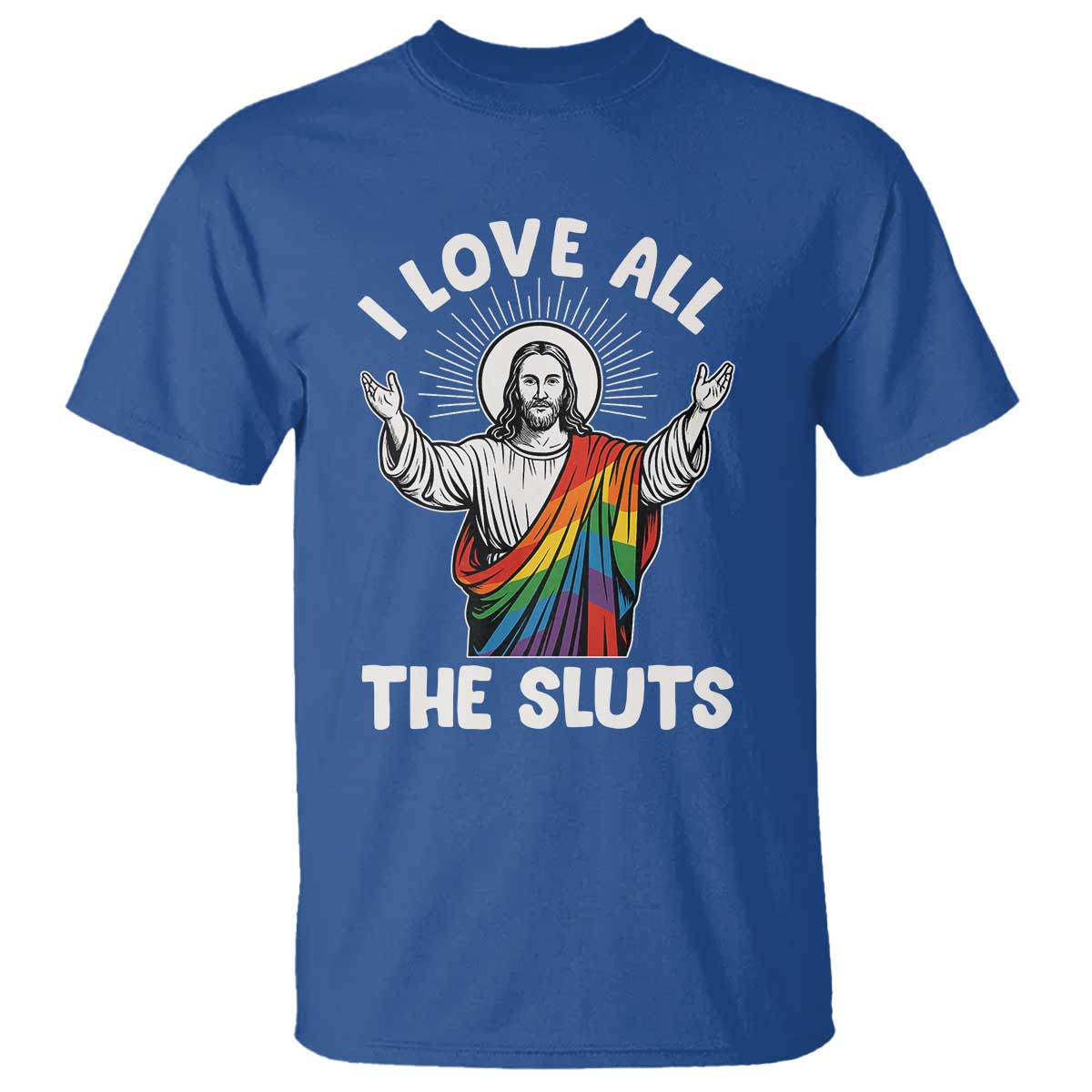 LGBTQ Jesus T Shirt I Love All The Sluts TS10 Royal Blue Print Your Wear