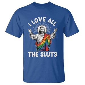 LGBTQ Jesus T Shirt I Love All The Sluts TS10 Royal Blue Print Your Wear