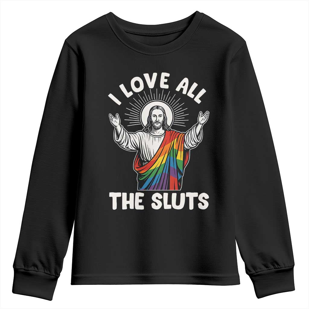 LGBTQ Jesus Youth Sweatshirt I Love All The Sluts TS10 Black Print Your Wear