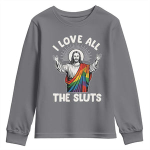LGBTQ Jesus Youth Sweatshirt I Love All The Sluts TS10 Charcoal Print Your Wear