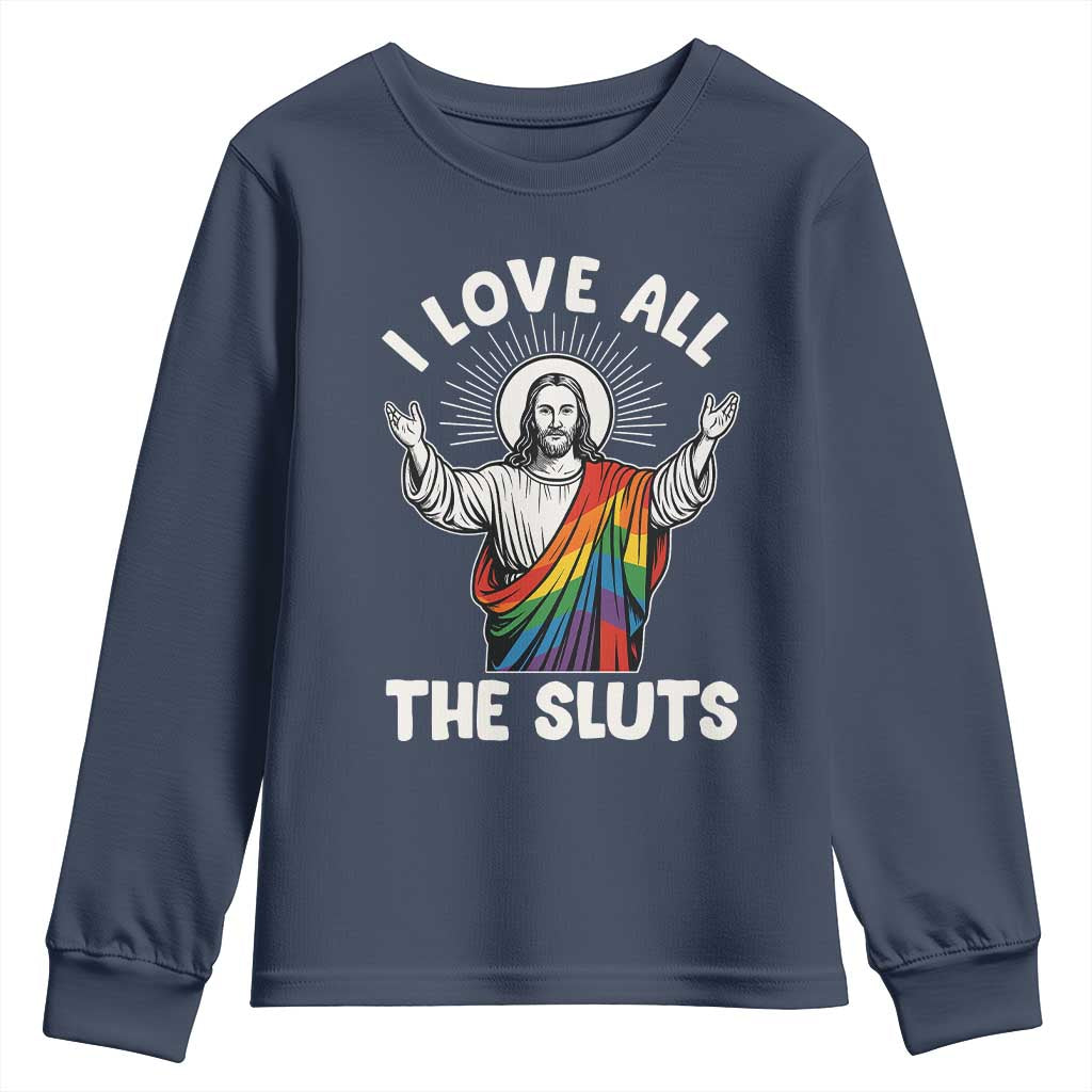 LGBTQ Jesus Youth Sweatshirt I Love All The Sluts TS10 Navy Print Your Wear