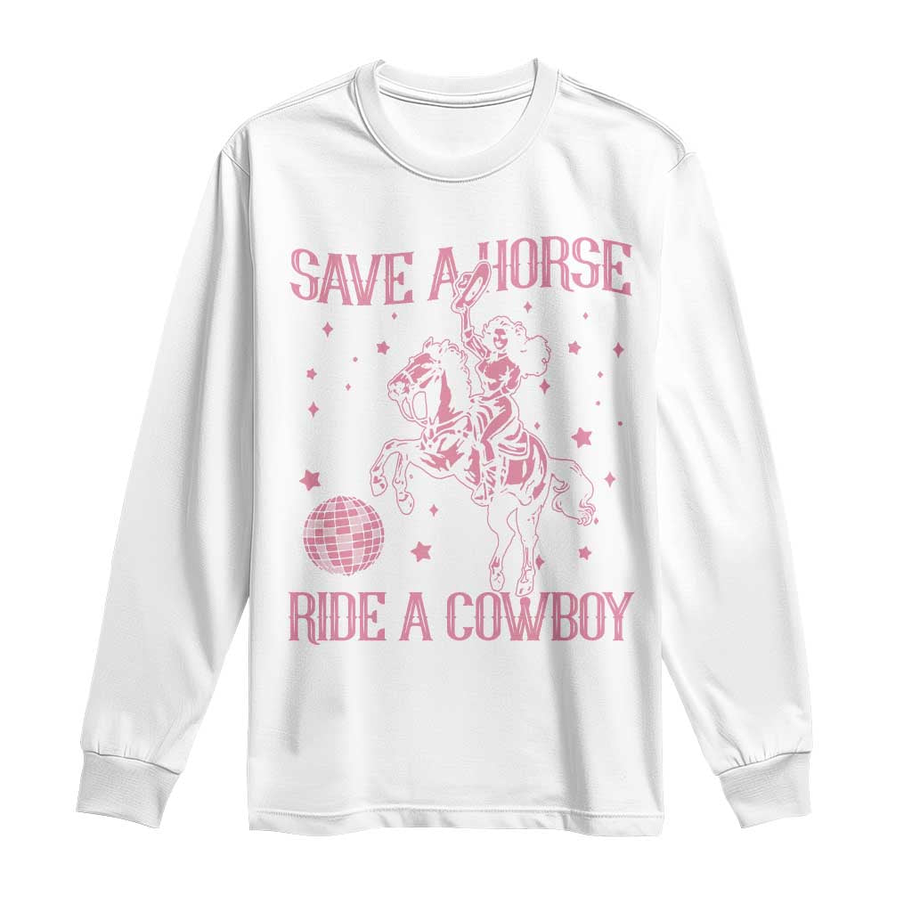 Save a Horse Ride A Cowboy Long Sleeve Shirt Funny Cowgirl Western Style TS10 White Print Your Wear