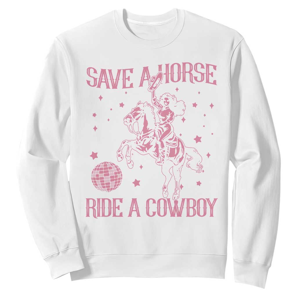 Save a Horse Ride A Cowboy Sweatshirt Funny Cowgirl Western Style TS10 White Print Your Wear