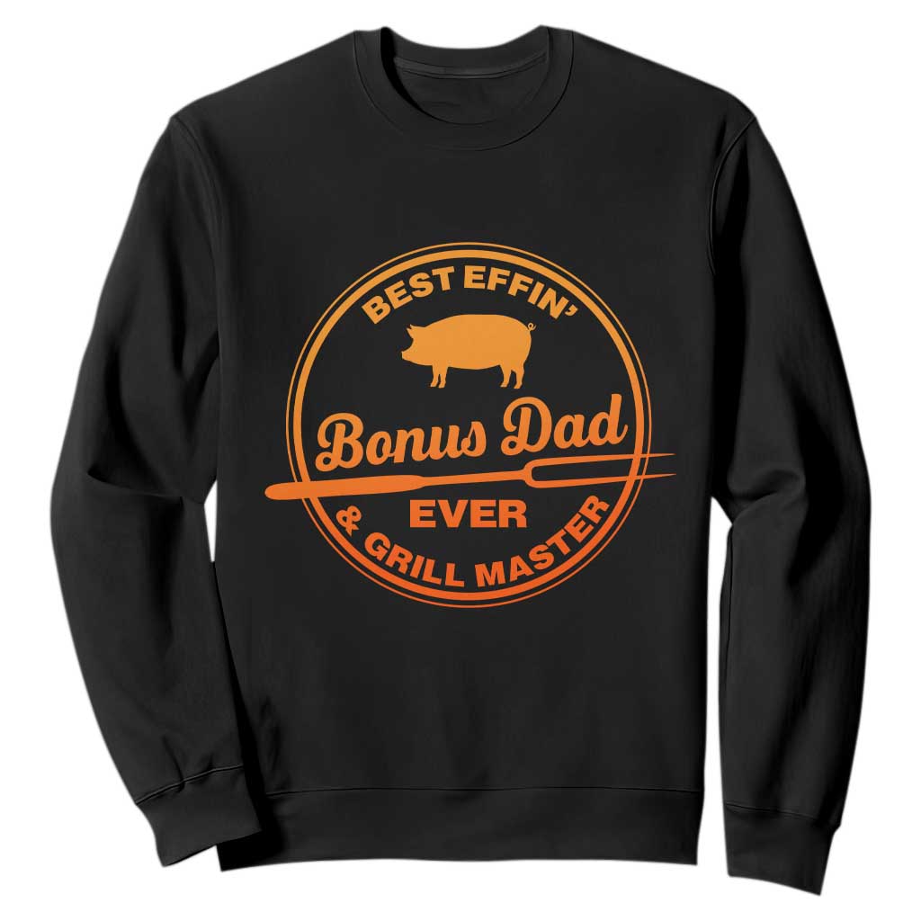 Best Effin Bonus Dad Ever And Grill Master Sweatshirt Step Dad Fathers Day Gift Cooking Grilling BBQ Chef TS10 Black Print Your Wear