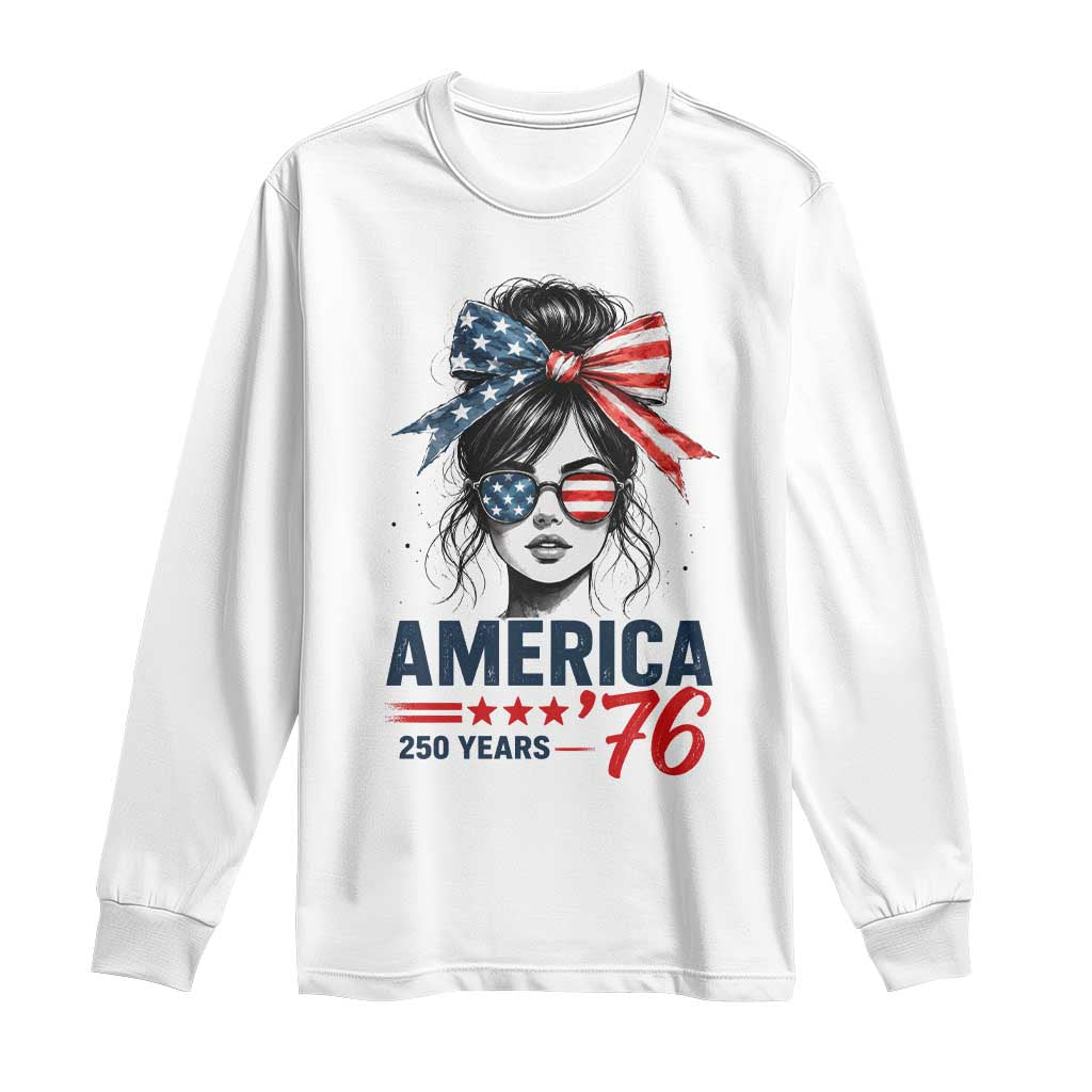 America 250 Years Long Sleeve Shirt 250th Anniversary USA Patriotic Girl Messy Bun 1776 2026 TS10 White Print Your Wear