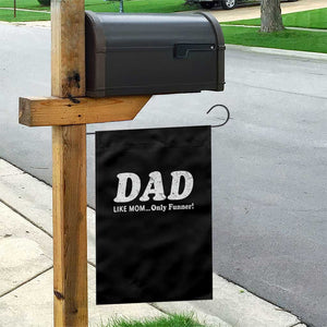 Funny Dad Garden Flag Like Mom Only Funner Fathers Day TS10 Print Your Wear