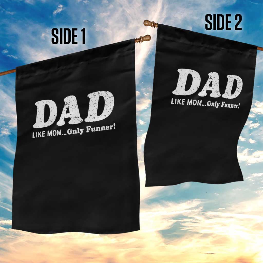 Funny Dad Garden Flag Like Mom Only Funner Fathers Day TS10 Print Your Wear