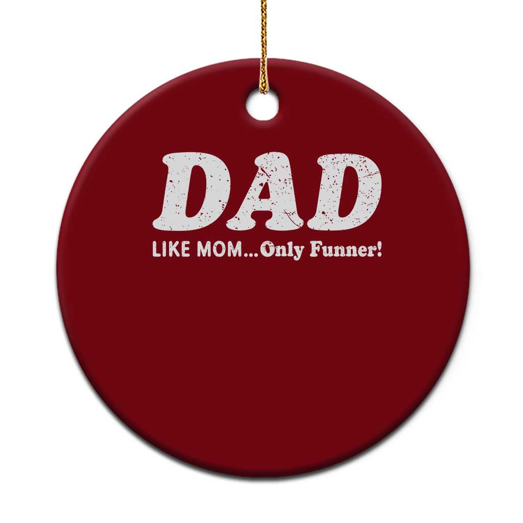 Funny Dad Ceramic Ornament Like Mom Only Funner Fathers Day TS10 1pc Red Print Your Wear