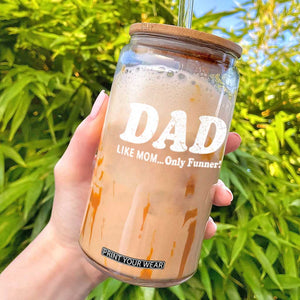 Funny Dad Glass Can Like Mom Only Funner Fathers Day TS10 Black Print Your Wear