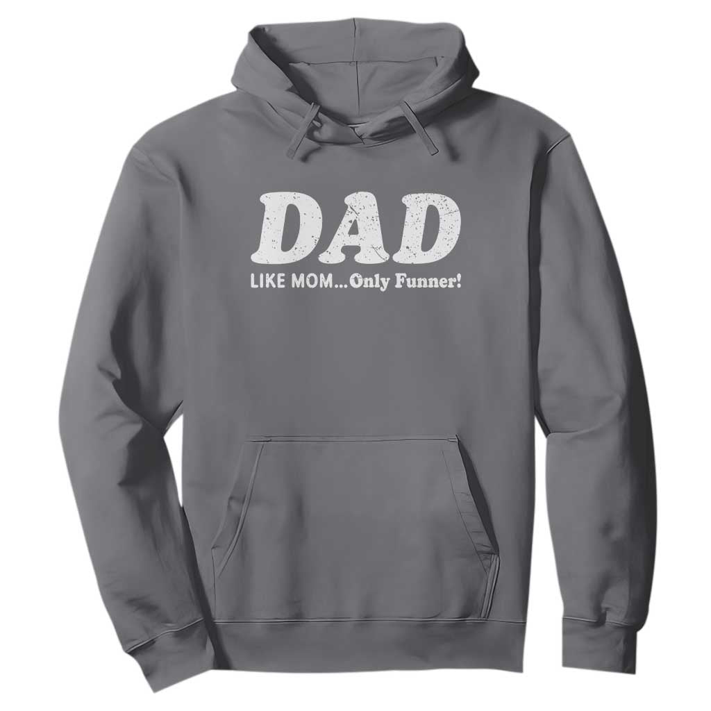 Funny Dad Hoodie Like Mom Only Funner Fathers Day TS10 Charcoal Print Your Wear