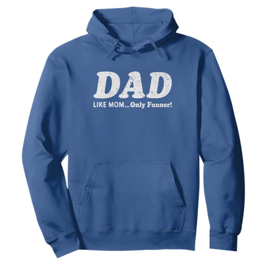 Funny Dad Hoodie Like Mom Only Funner Fathers Day TS10 Royal Blue Print Your Wear