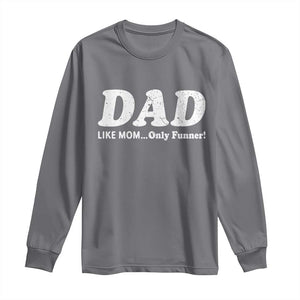 Funny Dad Long Sleeve Shirt Like Mom Only Funner Fathers Day TS10 Charcoal Print Your Wear